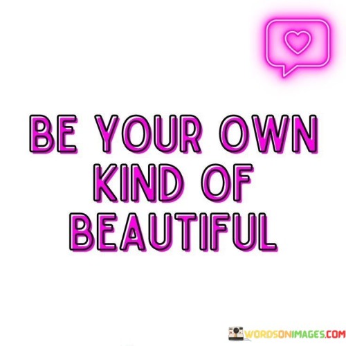 Be Your Own Kind Of Beautiful Quotes