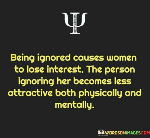 Being Ignored Causes Woman To Lose Interest Quotes