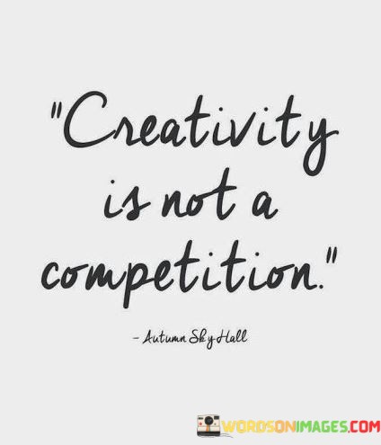 Creativity-Is-Not-A-Competition-Quotes.jpeg