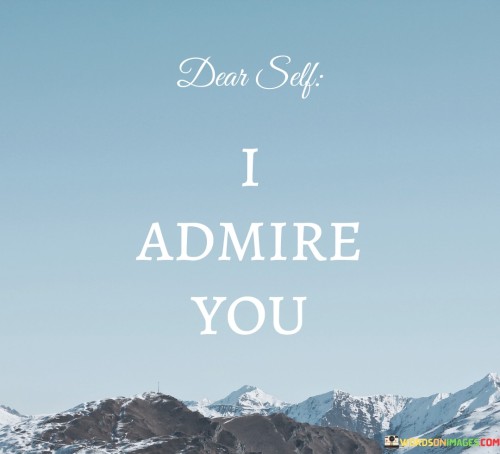 Dear-Self-I-Admire-You-Quotes.jpeg