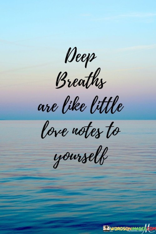 Deep Breaths Are Like Little Love Notes To Yourself Quotes