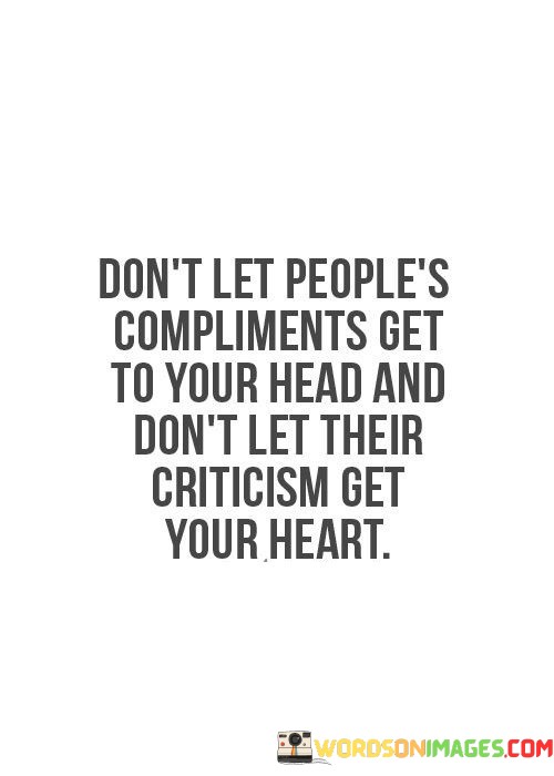 Dont-Let-People-Compliments-Get-To-Your-Head-And-Quotes.jpeg