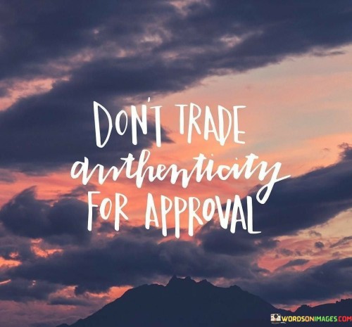 Dont-Trade-Anthenticity-For-Approval-Quotes.jpeg