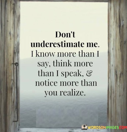 Don't Underestimate Me I Know More Than Quotes