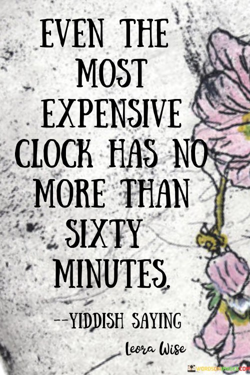 Even-The-Most-Expensive-Clock-Has-No-More-Than-Sixty-Minutes-Quotes.jpeg