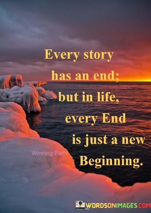 Every-Story-Has-An-End-But-In-Life-Every-End-Is-Just-A-New-Beginning-Quotes.jpeg