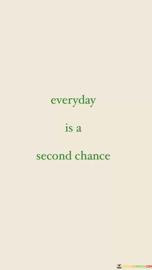 Everyday-Is-A-Second-Chance-Quotes.jpeg