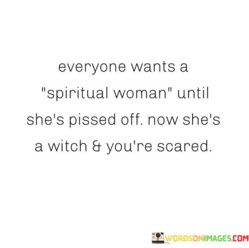 Everyone Wants A Spiritual Woman Until She's Pissed Off Quotes