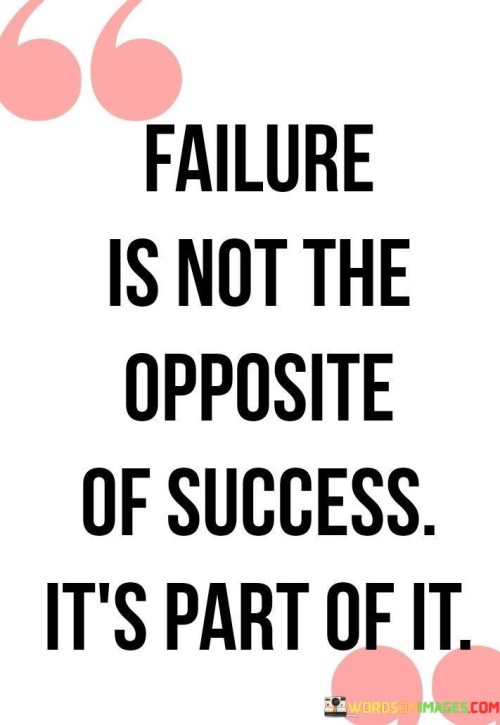 Failure-Is-Not-The-Opposite-Of-Success-Its-Part-Of-It-Quotes.jpeg