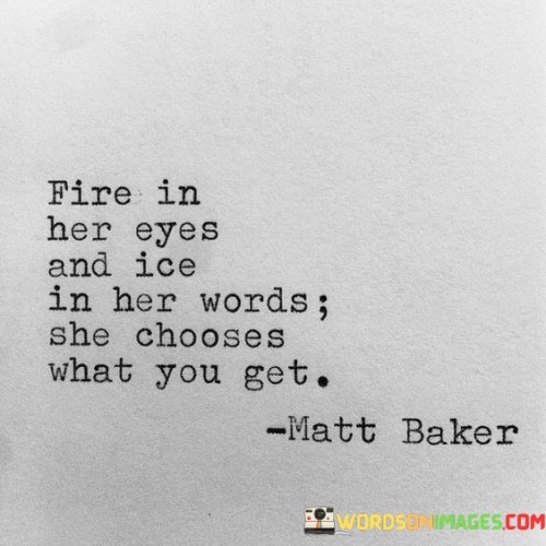 Fire-In-Her-Eyes-And-Ice-In-Her-Words-She-Chooses-What-You-Get-Quotes.jpeg