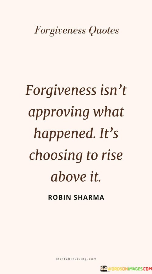 Forgiveness-Isnt-Approving-What-Happened-Its-Choosing-To-Rise-Above-It-Quotes.jpeg