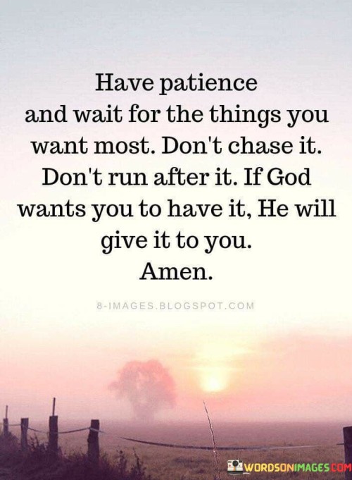 Have Patience And Wait For The Things Quotes