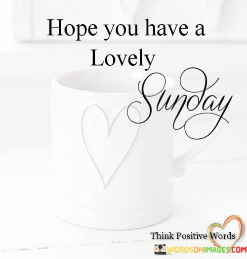 Hope You Have A Lovely Sunday Quotes