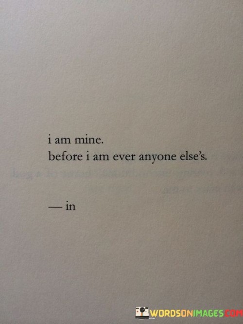 I Am Mine Before I Am Ever Anyone Else's Quotes