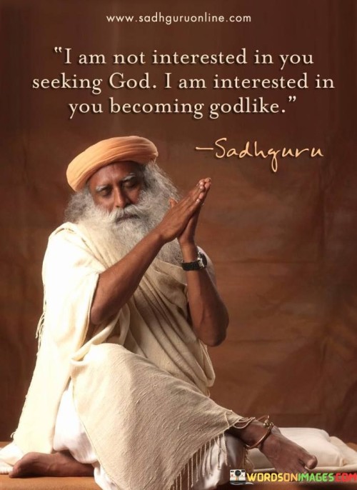 I Am Not Interested In You Seeking God Quotes