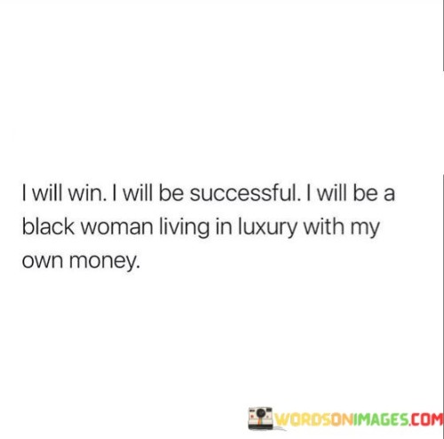 I Will Win I Will Be Successful I Will Be A Black Woman Living In Quotes