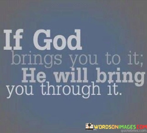 If God Brings You To It He Will Bring You Through It Quotes