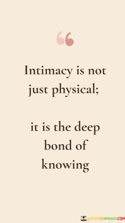 Intimacy-Is-Not-Just-Physical-It-Is-The-Deep-Bond-Of-Knowing-Quotes.jpeg