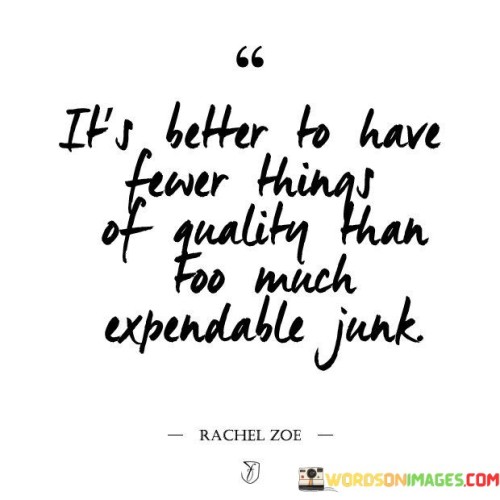 Its-Better-To-Have-Fewer-Things-Of-Quality-Than-Too-Much-Quotes.jpeg