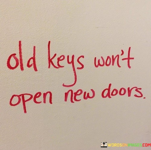 Old-Keys-Wont-Open-New-Doors-Quotes.jpeg