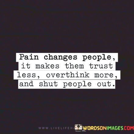 Pain-Changes-People-It-Makes-Them-Quotes.jpeg