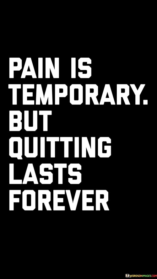 Pain Is Temporary But Quitting Lasts Forever Quotes