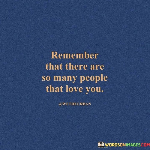 Remember That There Are So Many People That Love You Quotes