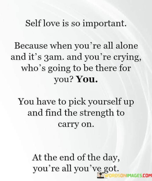 Self Love Is So Important Because When You're All Alone Quotes