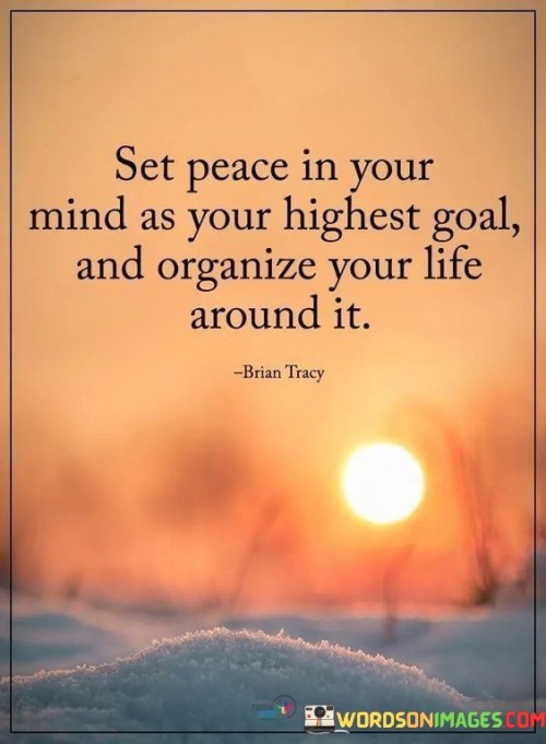 Set-Peace-In-Your-Mind-As-Your-Highest-Goal-And-Organize-Your-Life-Quotes.jpeg