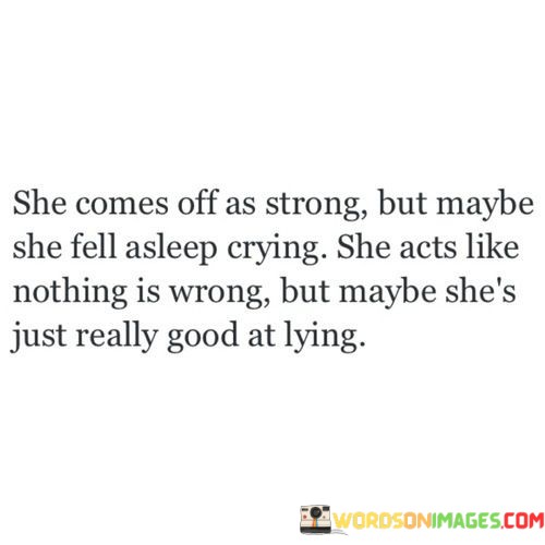 She-Comes-Off-As-Strong-But-Maybe-She-Fell-Asleep-Crying-Quotes.jpeg