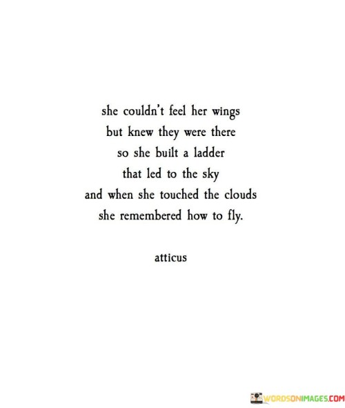 She Couldn't Feel Her Wings But Knew They Were There So She Built Quotes