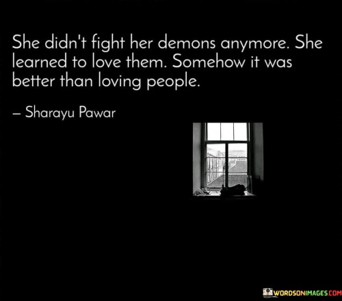 She Didn't Fight Her Demons Anymore She Learned To Love Them Quotes