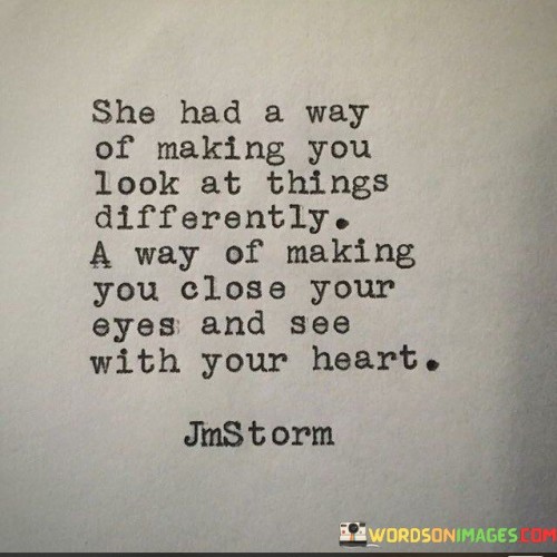 She-Had-A-Way-Of-Making-You-Look-At-Things-Differently-A-Way-Of-Making-Quotes.jpeg