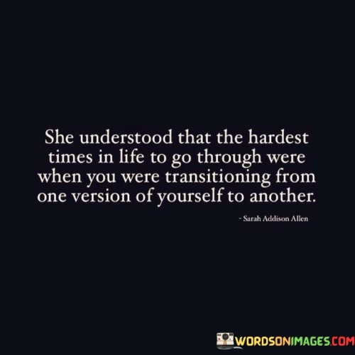 She Understood That The Hardest Times In Life Quotes