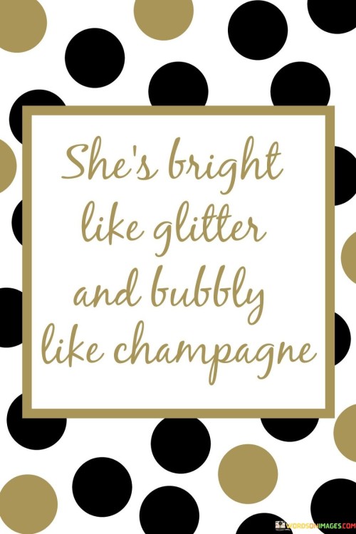 Shes-Bright-Like-Glitter-And-Bubbly-Like-Champagne-Quotes.jpeg