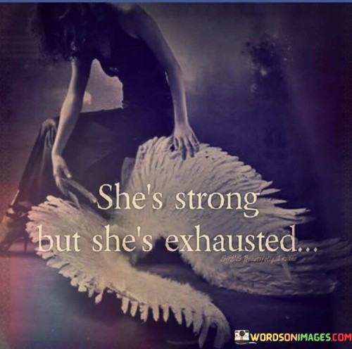 She's Strong But She's Exhausted Quotes