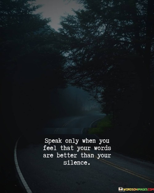 Speak-Only-When-You-Feel-That-Your-Words-Are-Better-Quotes.jpeg