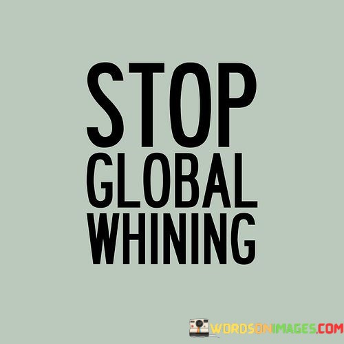 Stop-Global-Whinning-Quotes.jpeg
