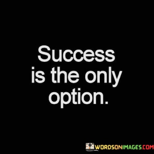 Success-Is-The-Only-Option-Quotes.jpeg