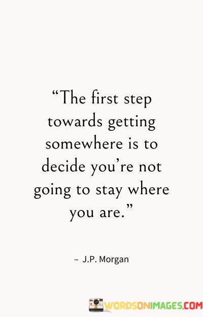 The-First-Step-Towards-Getting-Somewhere-Is-To-Decide-You-Quotes.jpeg