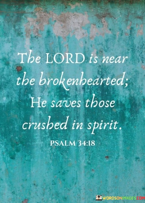 The Lord Is Near The Broken Hearted Quotes