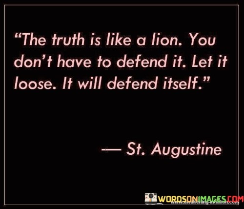 The Truth Is Like A Lion You Don't Have To Defend Quotes