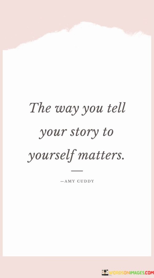 The-Way-You-Tell-Your-Story-To-Yourself-Matters-Quotes.jpeg