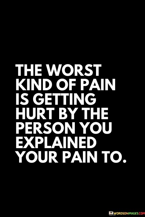 The Worst Kind Of Pain Is Getting Hurt Quotes