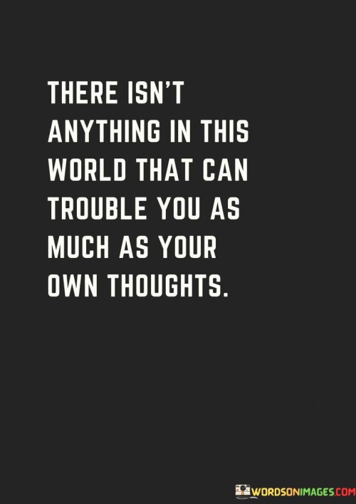 There-Is-Nt-Anything-In-This-World-That-Can-Trouble-You-As-Quotes.jpeg