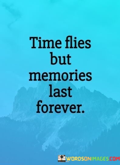 Time-Flies-But-Memories-Last-Forever-Quotes.jpeg