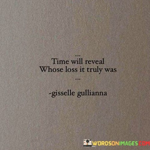 Time-Will-Reveal-Whose-Loss-It-Truly-Was-Quotes.jpeg