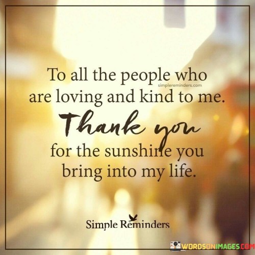 To All The People Who Are Loving And Kind To Me Thank You For The Quotes