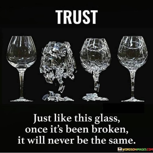 Trust-Just-Like-This-Glass-Once-Its-Been-Broken-Quotes.jpeg