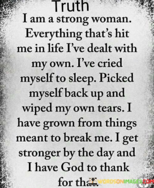 Truth I Am A Strong Woman Everything That's Hit Me In Life Quotes